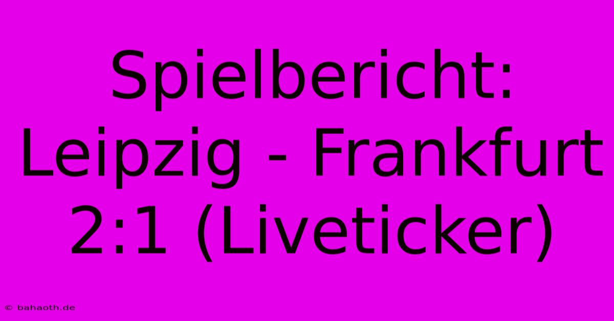 Spielbericht: Leipzig - Frankfurt 2:1 (Liveticker)