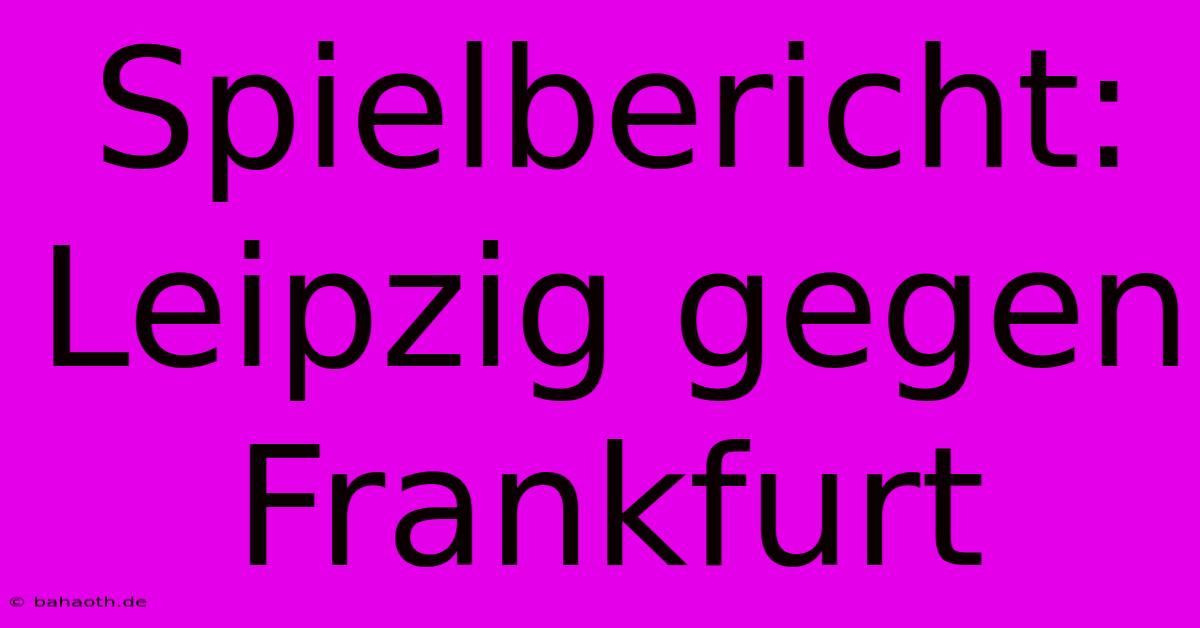Spielbericht: Leipzig Gegen Frankfurt