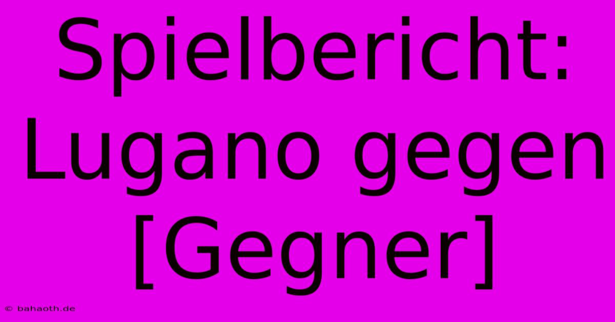 Spielbericht: Lugano Gegen [Gegner]