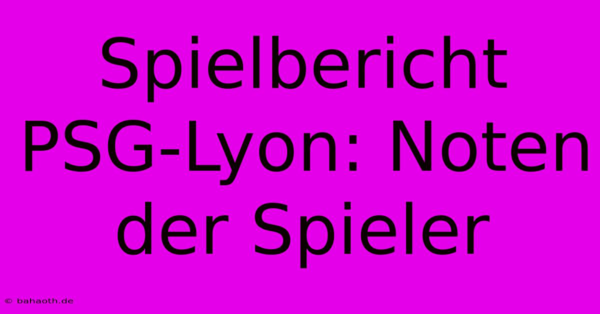 Spielbericht PSG-Lyon: Noten Der Spieler