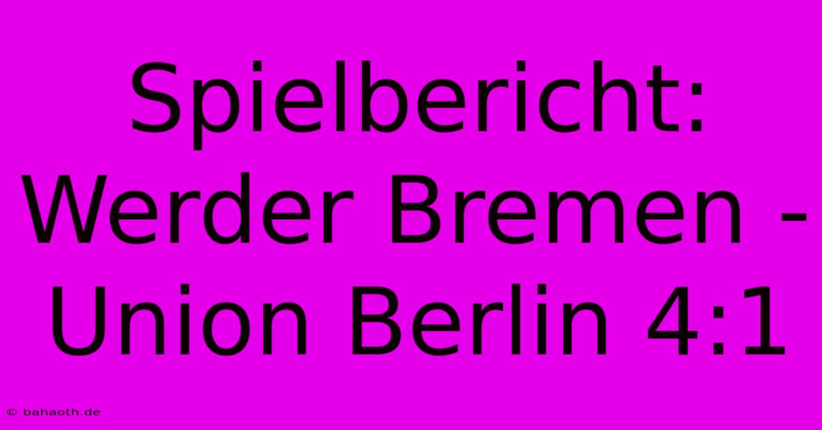 Spielbericht: Werder Bremen - Union Berlin 4:1