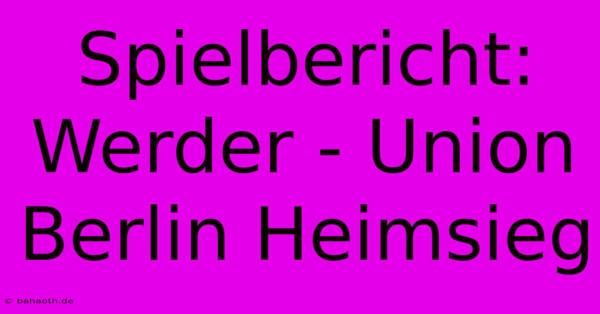 Spielbericht: Werder - Union Berlin Heimsieg