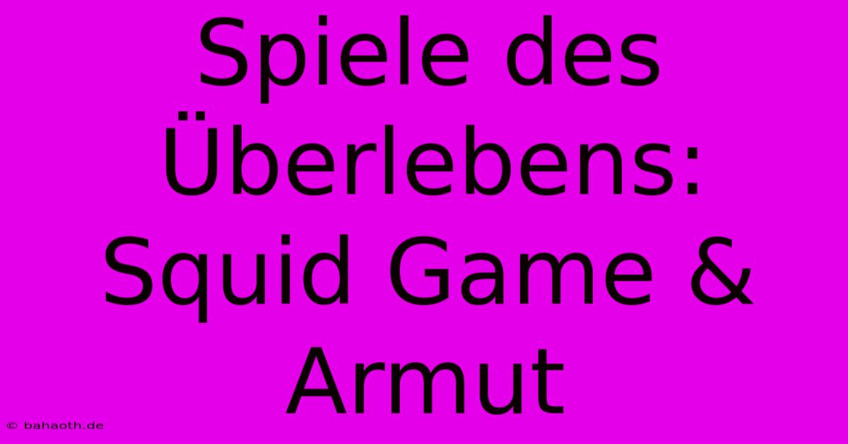 Spiele Des Überlebens: Squid Game & Armut