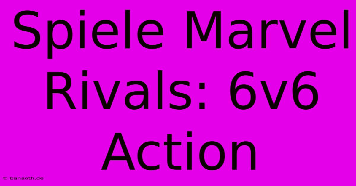 Spiele Marvel Rivals: 6v6 Action