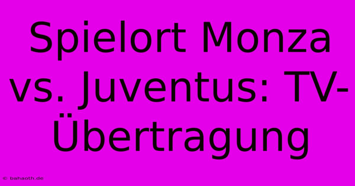 Spielort Monza Vs. Juventus: TV-Übertragung