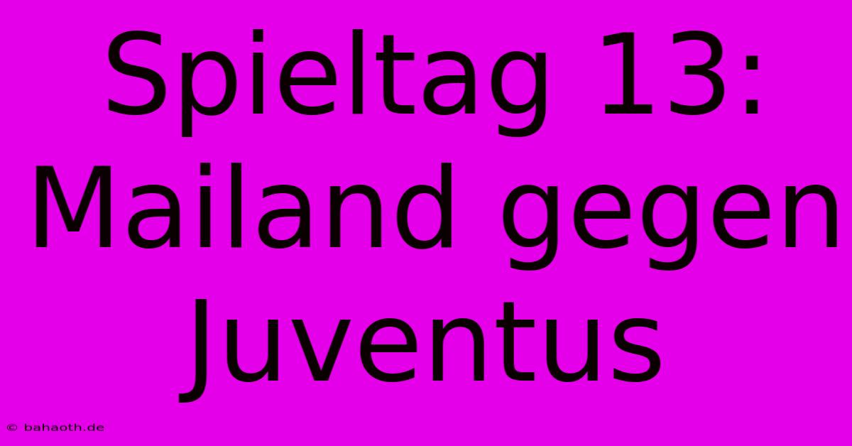 Spieltag 13: Mailand Gegen Juventus