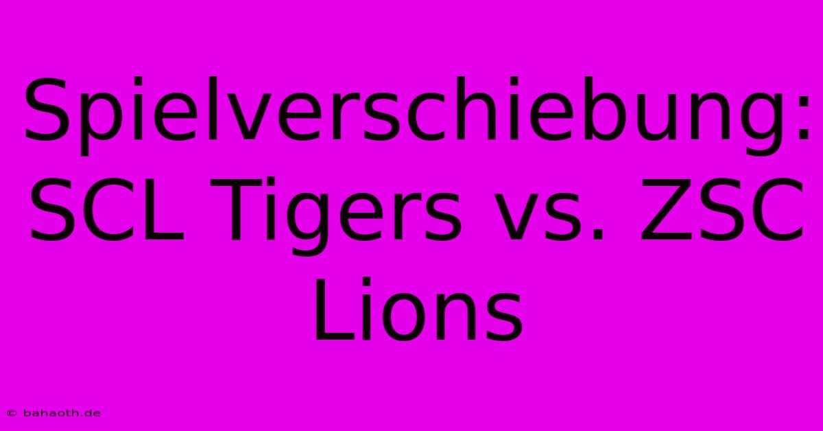 Spielverschiebung: SCL Tigers Vs. ZSC Lions