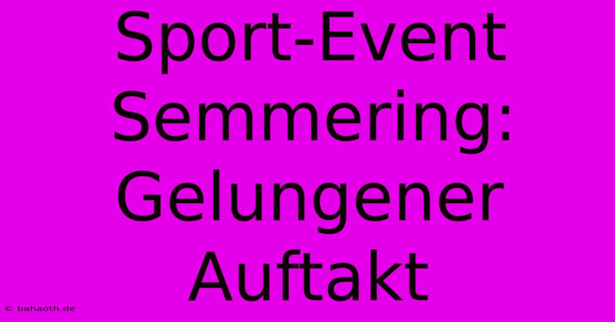 Sport-Event Semmering: Gelungener Auftakt