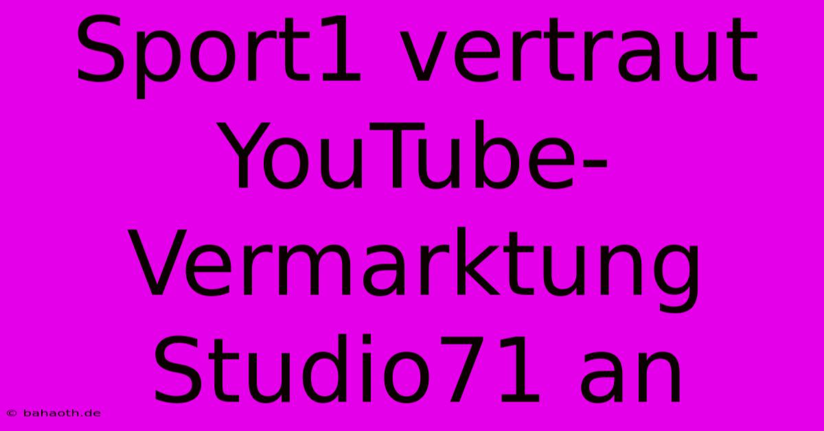 Sport1 Vertraut YouTube-Vermarktung Studio71 An