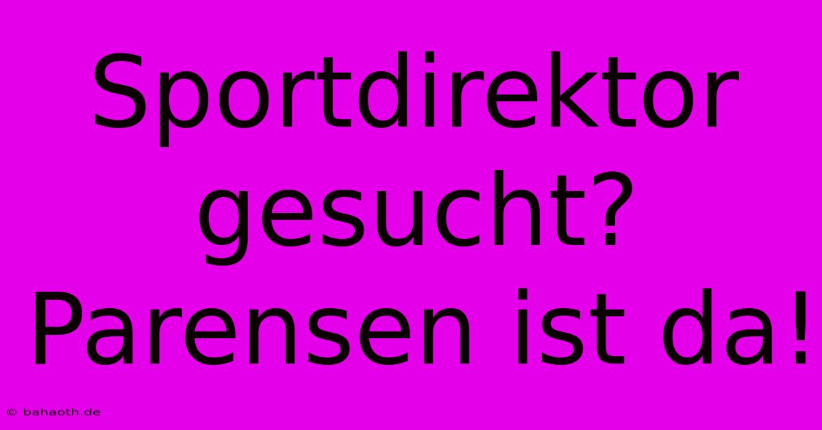 Sportdirektor Gesucht? Parensen Ist Da!