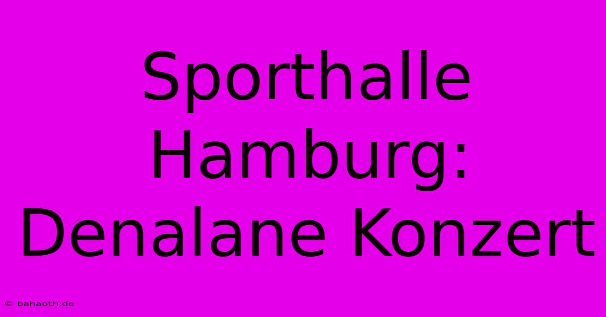 Sporthalle Hamburg: Denalane Konzert