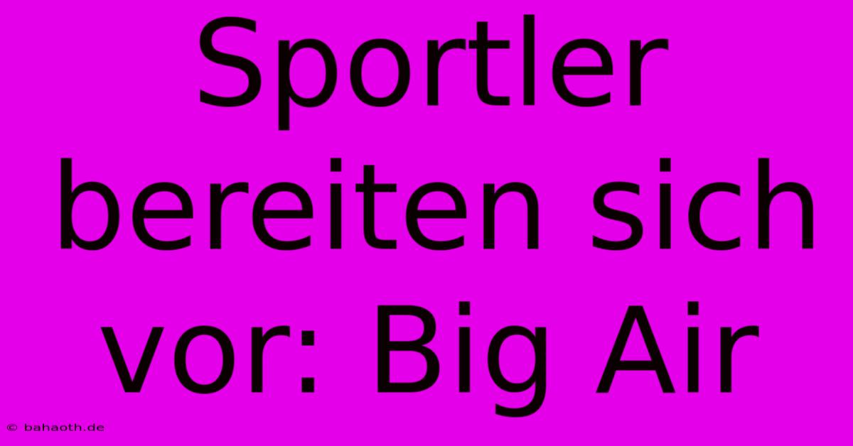 Sportler Bereiten Sich Vor: Big Air