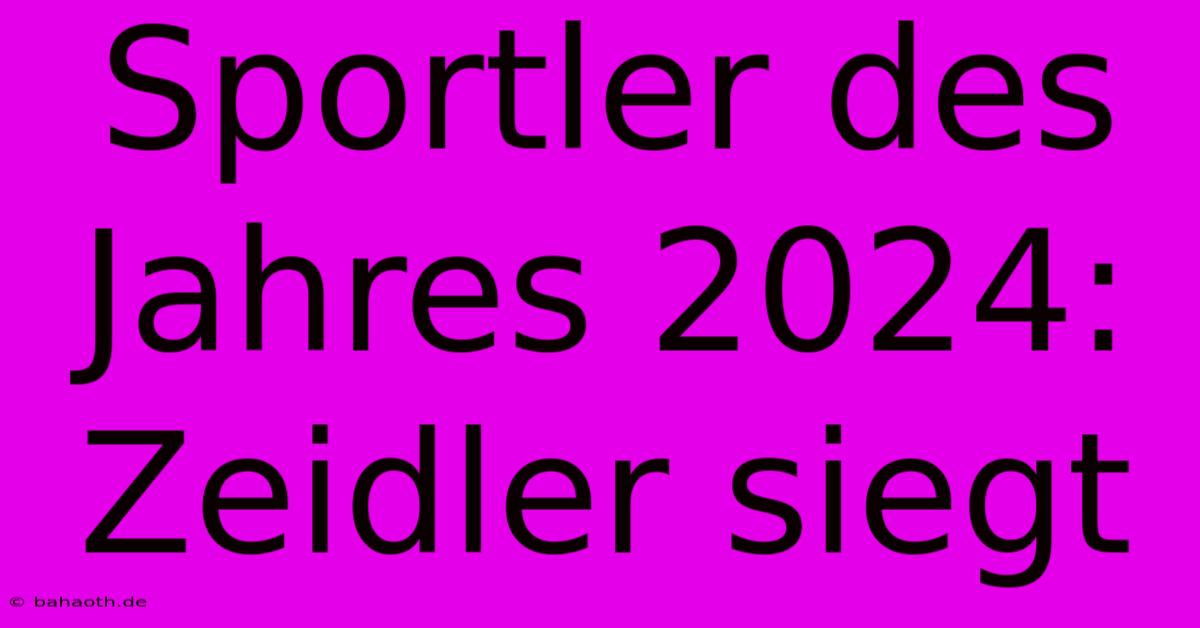 Sportler Des Jahres 2024: Zeidler Siegt