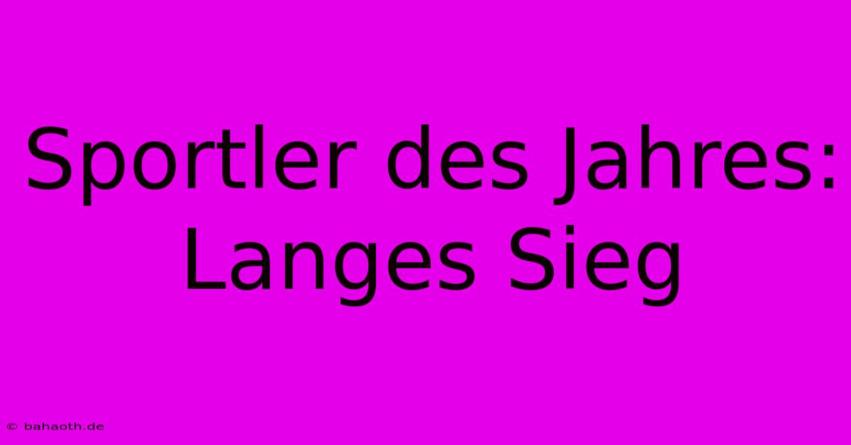 Sportler Des Jahres:  Langes Sieg