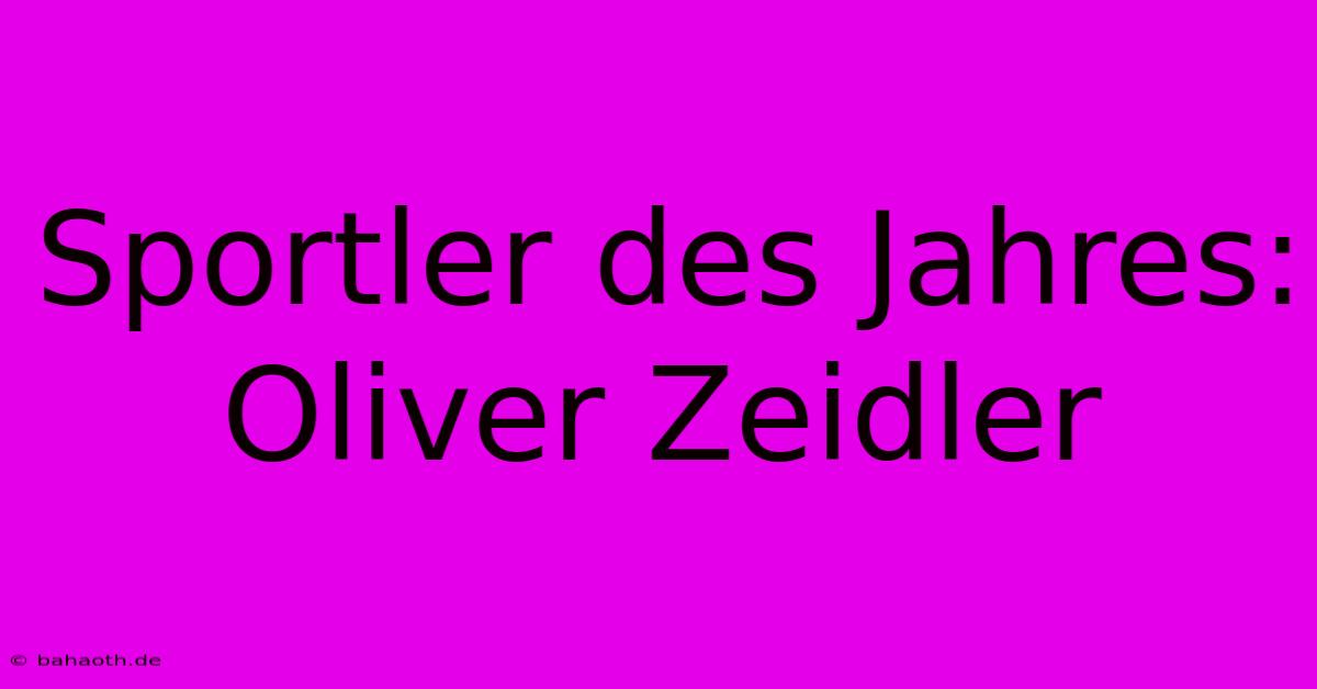 Sportler Des Jahres: Oliver Zeidler