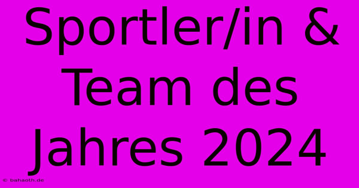 Sportler/in & Team Des Jahres 2024