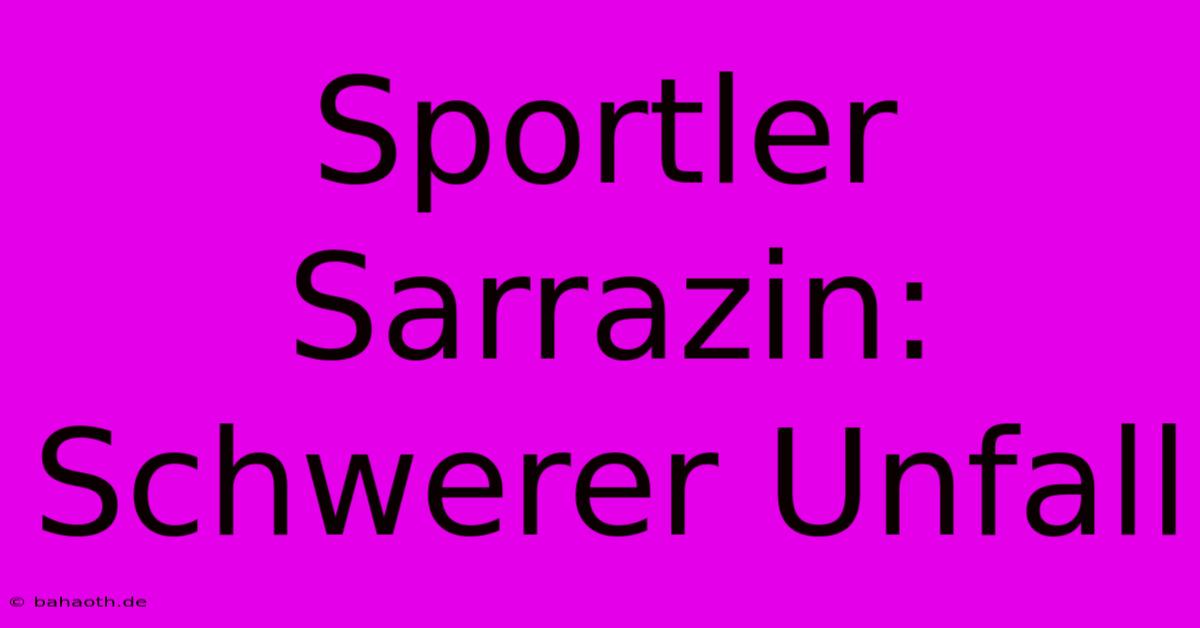 Sportler Sarrazin: Schwerer Unfall