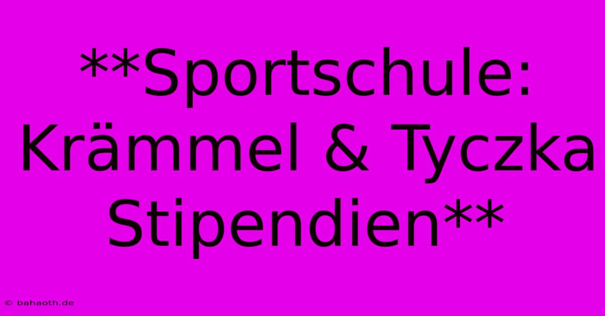 **Sportschule: Krämmel & Tyczka Stipendien**