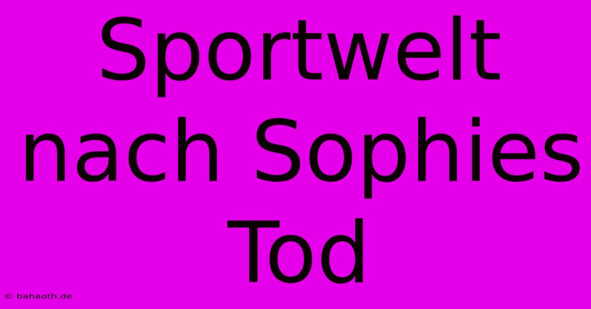 Sportwelt Nach Sophies Tod