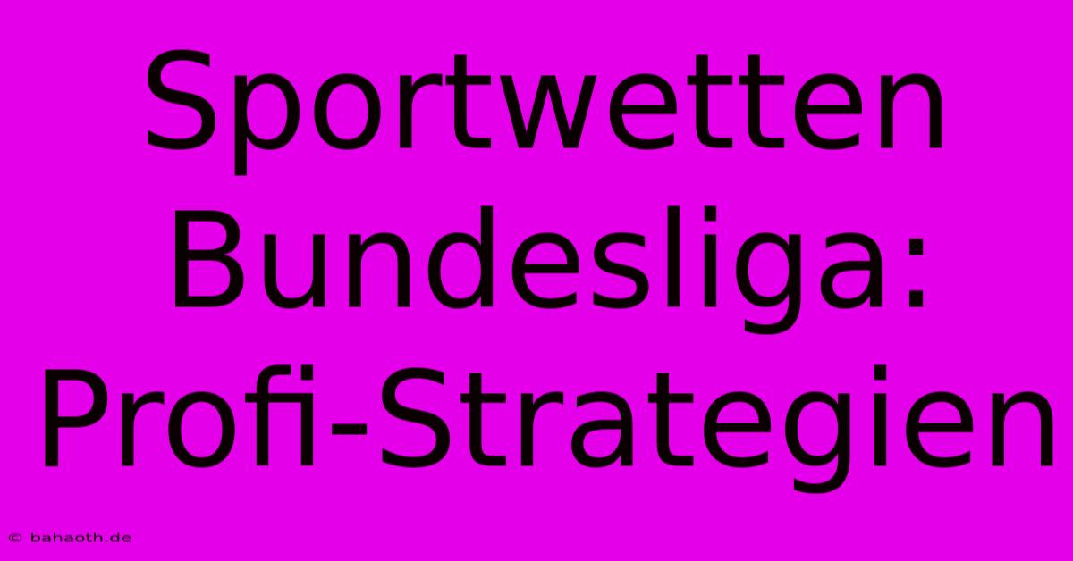 Sportwetten Bundesliga: Profi-Strategien