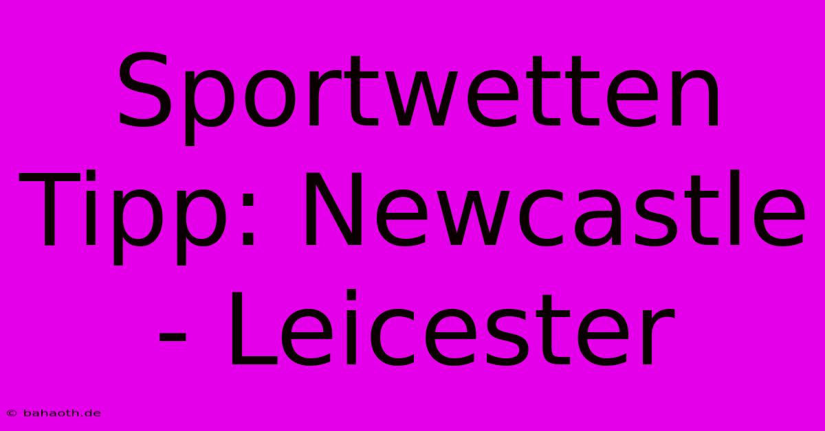 Sportwetten Tipp: Newcastle - Leicester