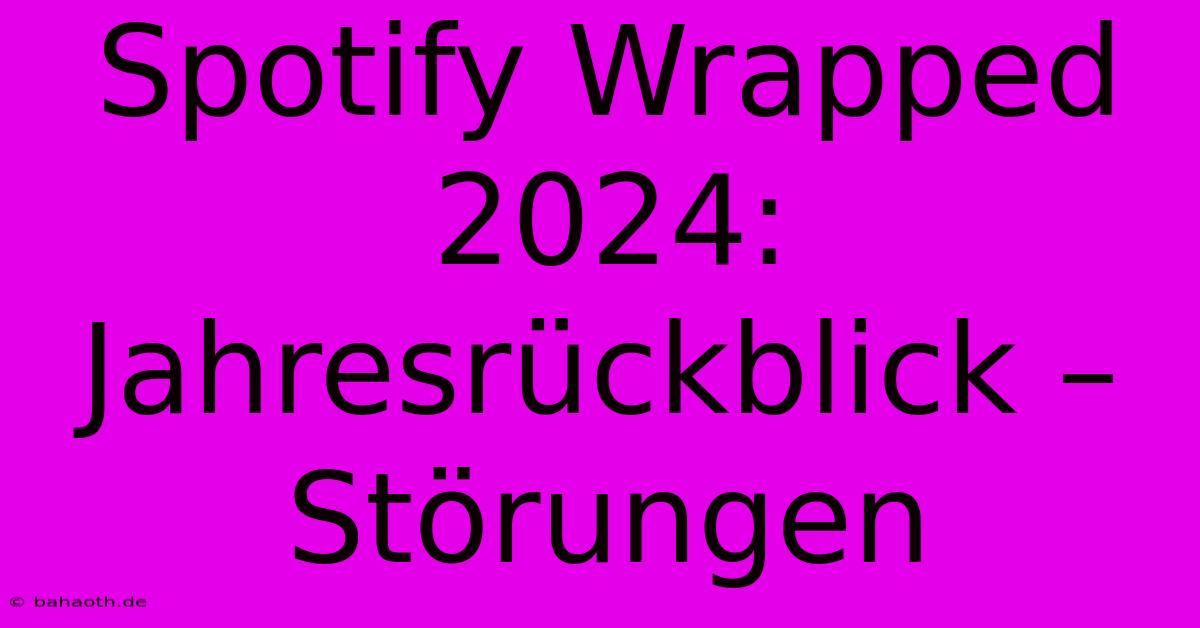 Spotify Wrapped 2024: Jahresrückblick – Störungen