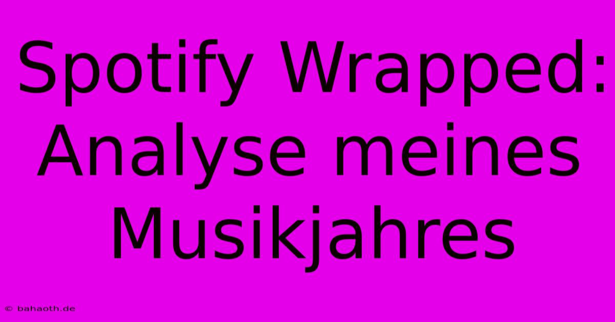 Spotify Wrapped: Analyse Meines Musikjahres