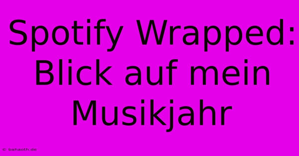 Spotify Wrapped: Blick Auf Mein Musikjahr