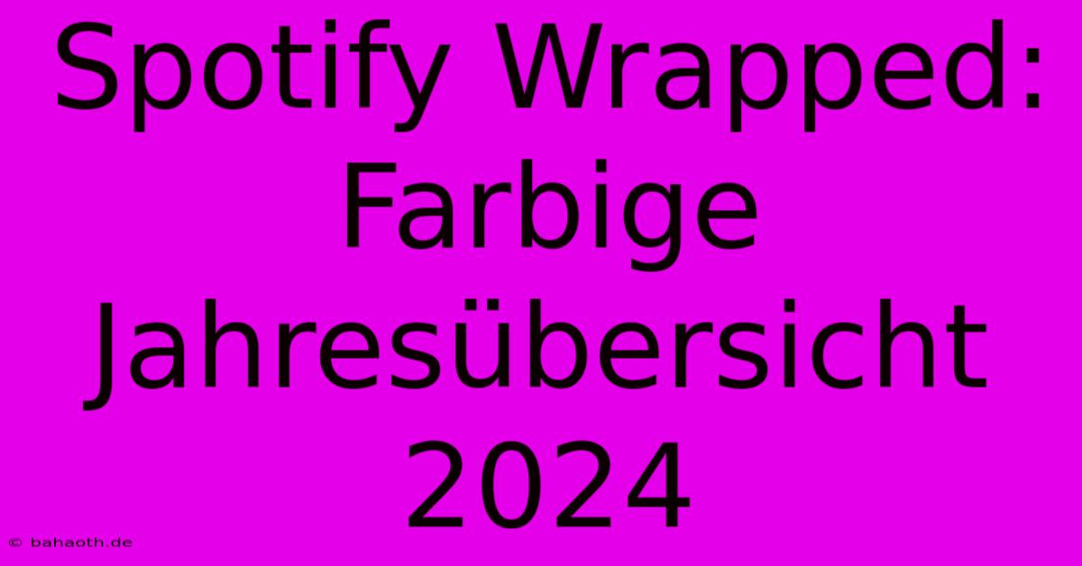 Spotify Wrapped: Farbige Jahresübersicht 2024