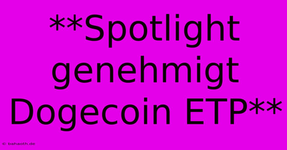 **Spotlight Genehmigt Dogecoin ETP**