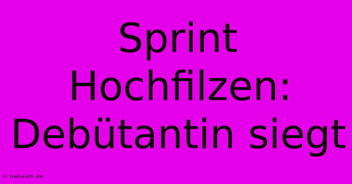 Sprint Hochfilzen: Debütantin Siegt