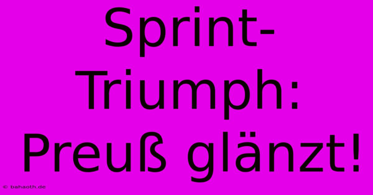 Sprint-Triumph: Preuß Glänzt!