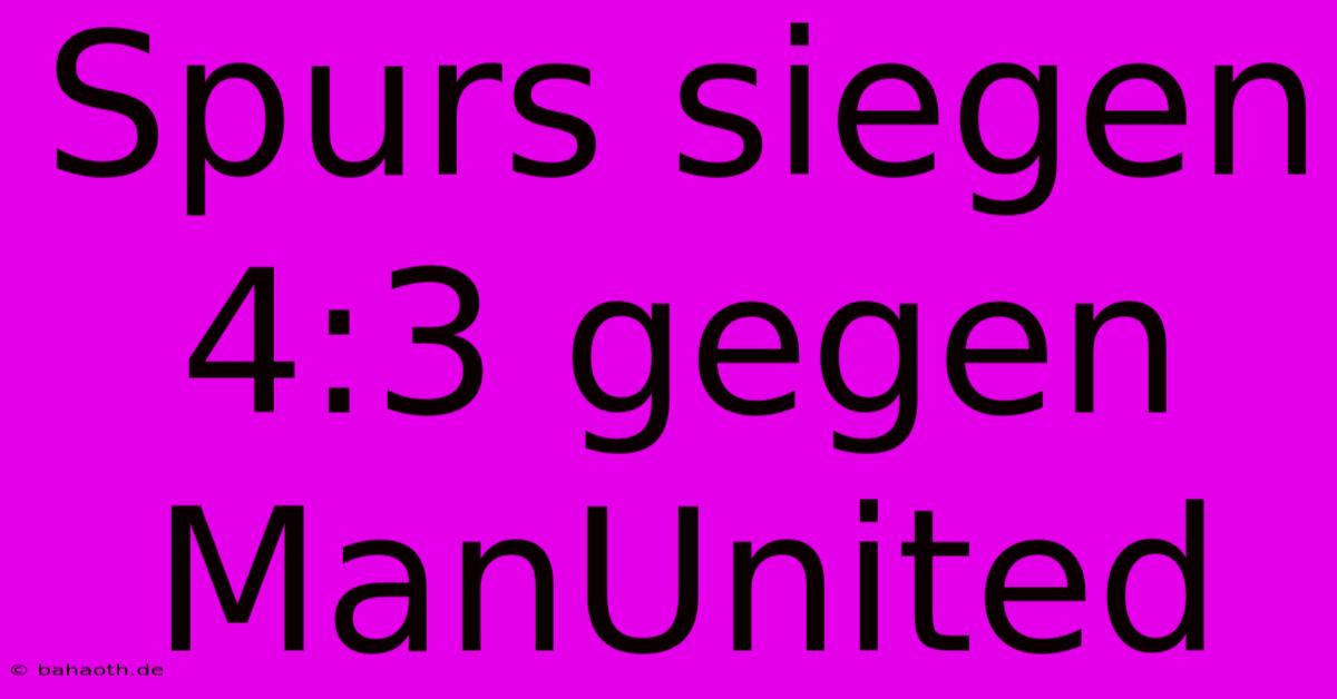 Spurs Siegen 4:3 Gegen ManUnited