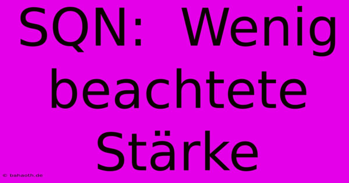 SQN:  Wenig Beachtete Stärke