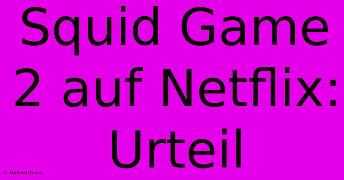 Squid Game 2 Auf Netflix: Urteil