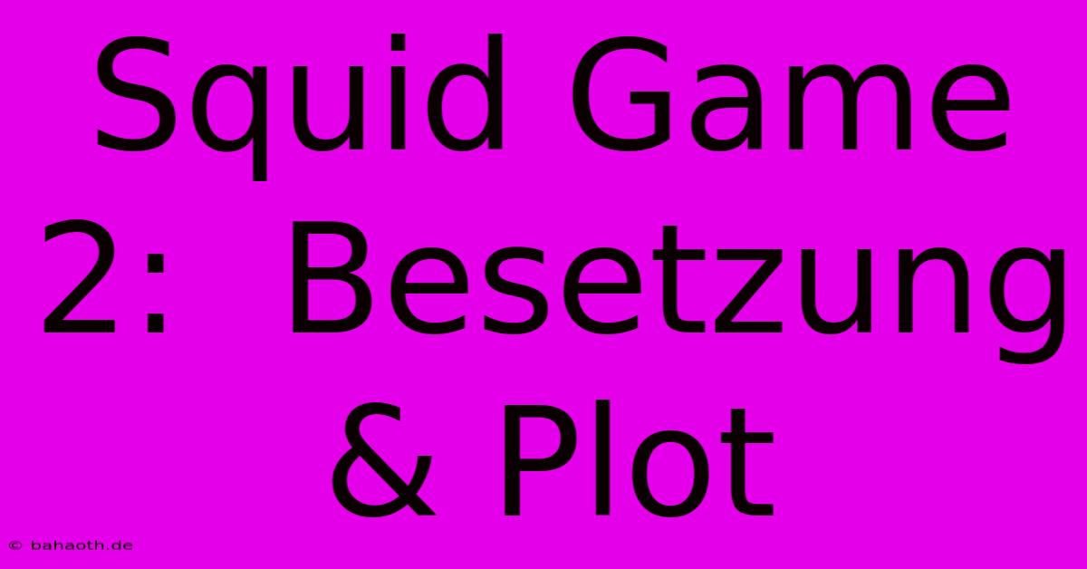 Squid Game 2:  Besetzung & Plot