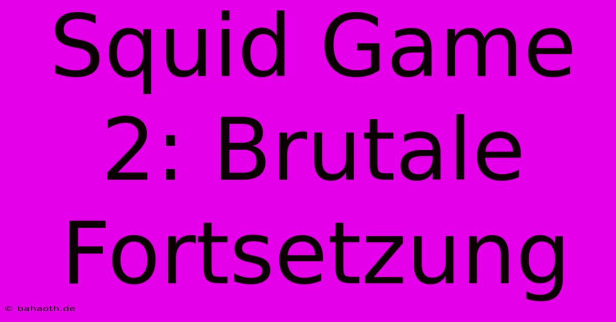 Squid Game 2: Brutale Fortsetzung