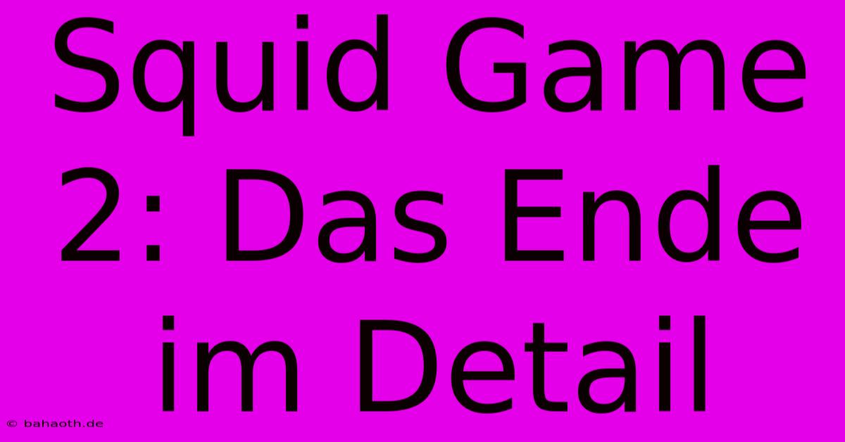 Squid Game 2: Das Ende Im Detail