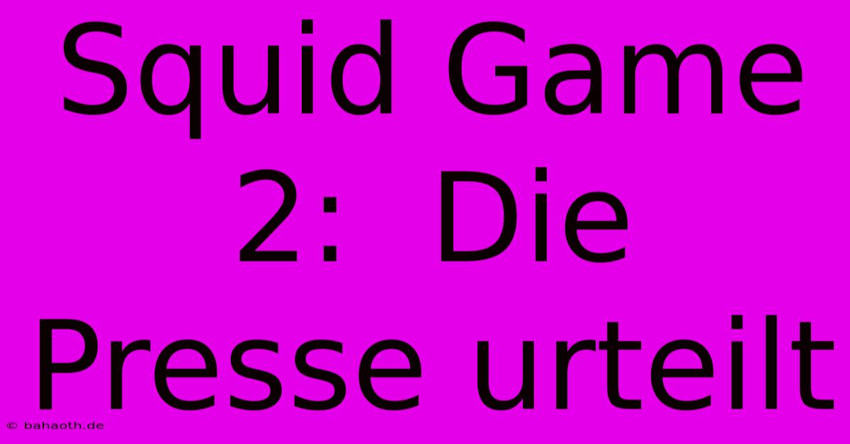 Squid Game 2:  Die Presse Urteilt