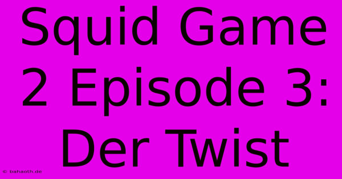 Squid Game 2 Episode 3: Der Twist