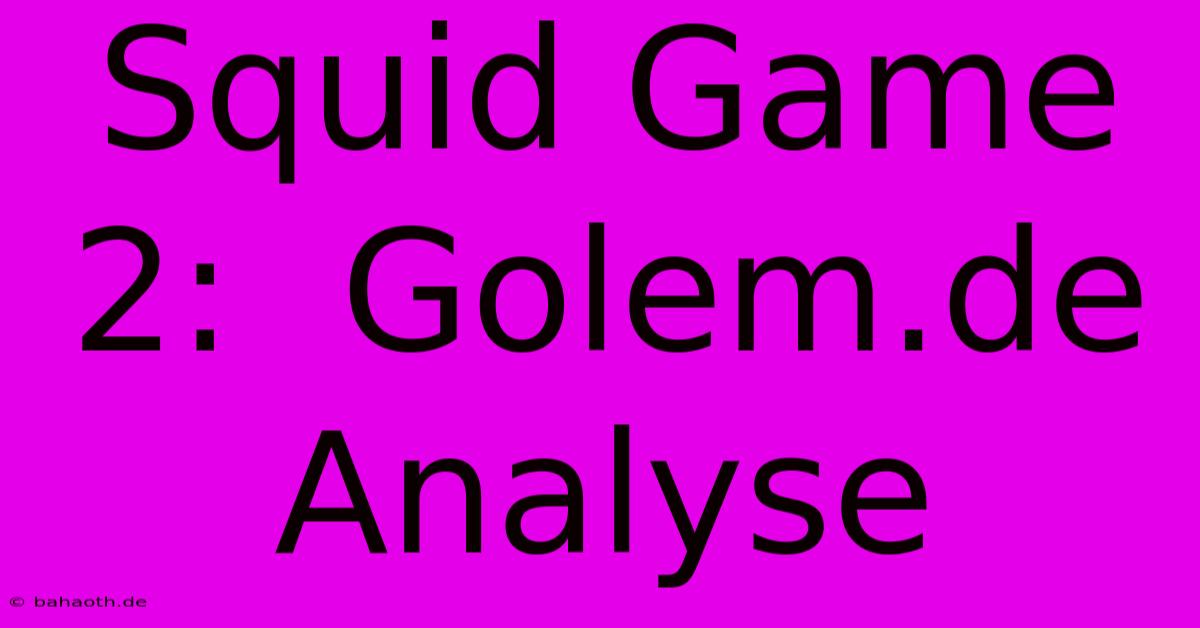 Squid Game 2:  Golem.de Analyse