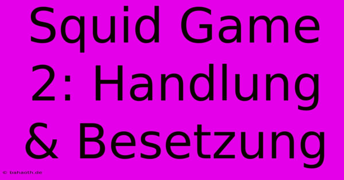 Squid Game 2: Handlung & Besetzung