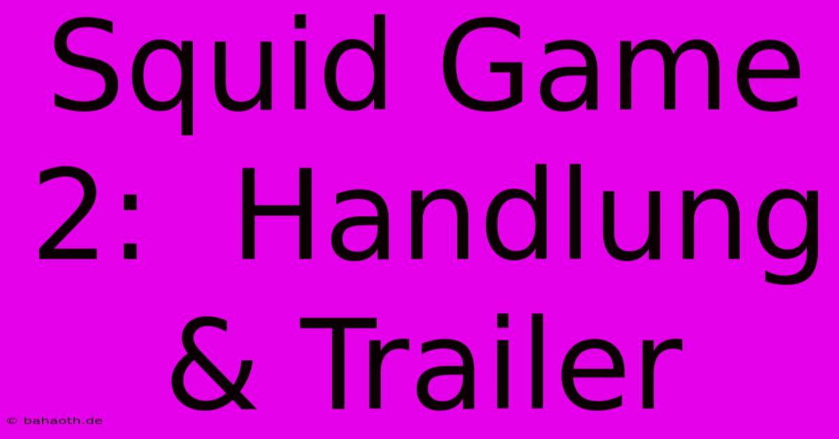 Squid Game 2:  Handlung & Trailer