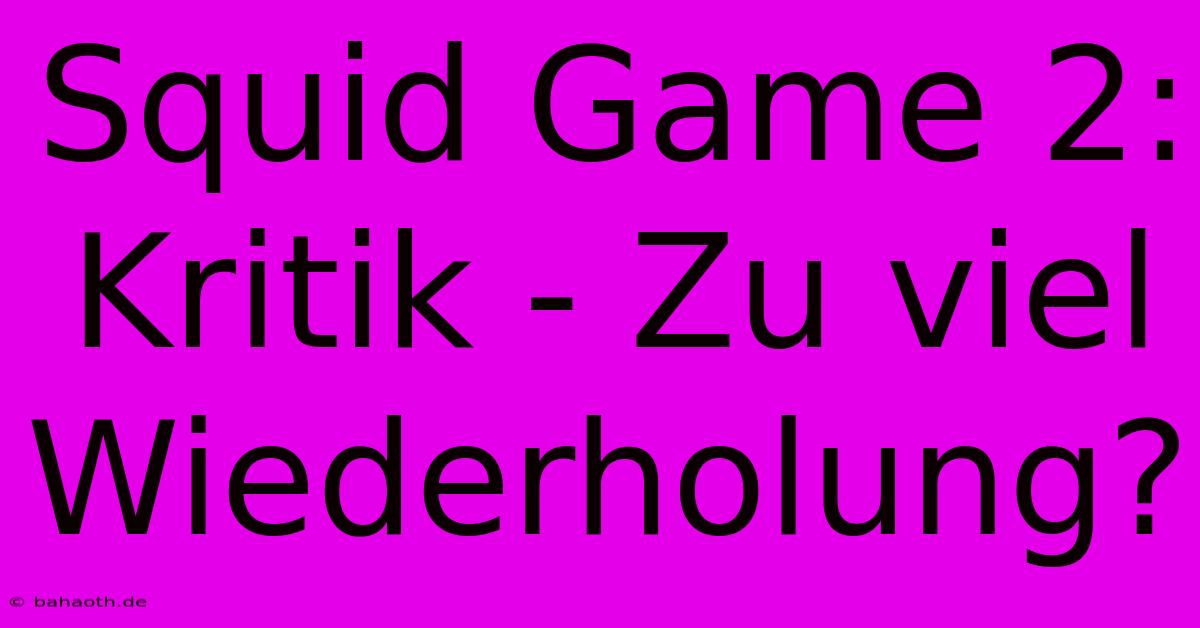 Squid Game 2: Kritik - Zu Viel Wiederholung?