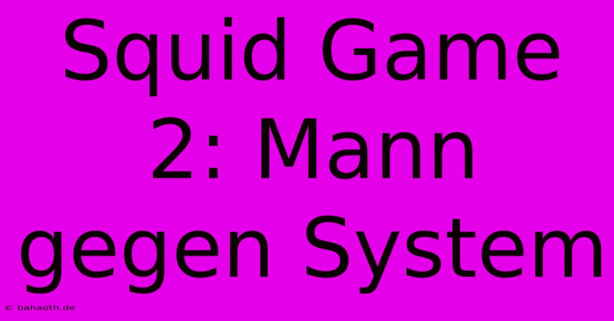 Squid Game 2: Mann Gegen System