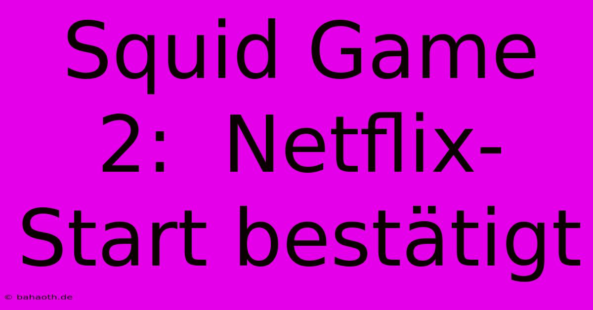 Squid Game 2:  Netflix-Start Bestätigt