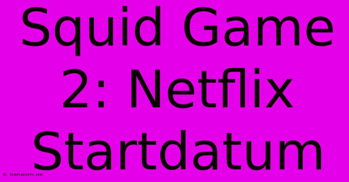 Squid Game 2: Netflix Startdatum