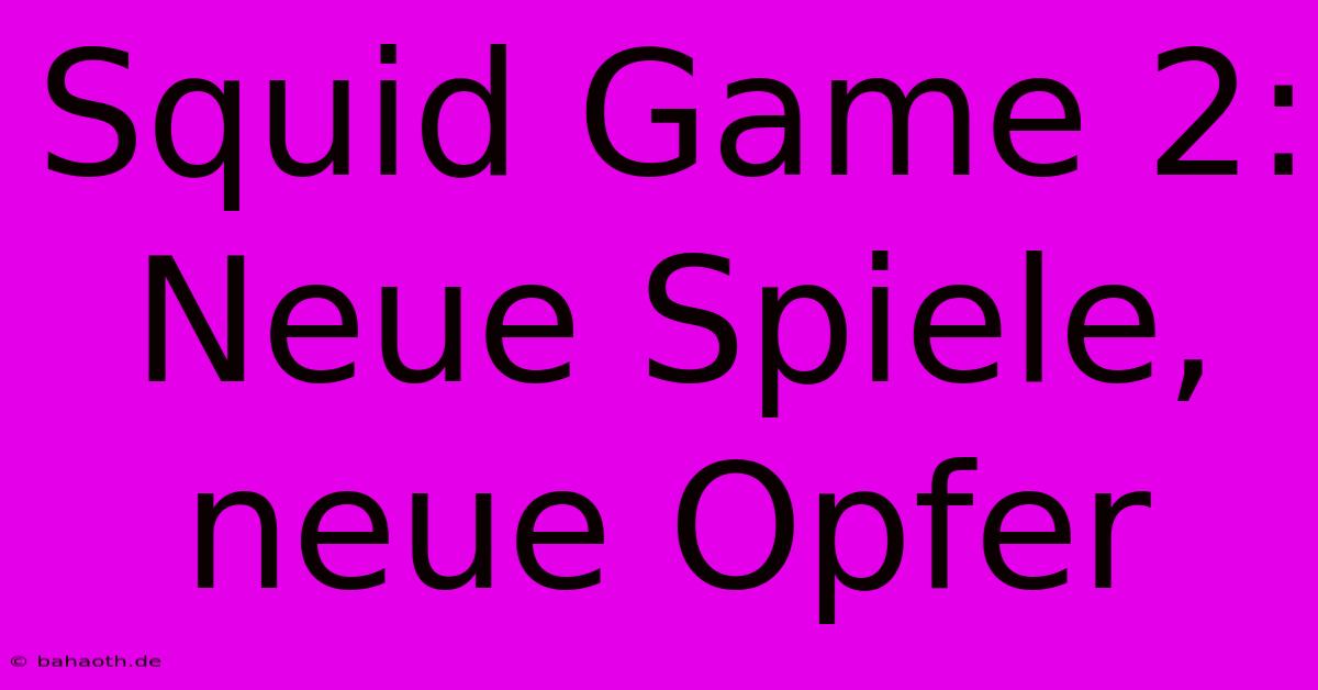 Squid Game 2:  Neue Spiele, Neue Opfer