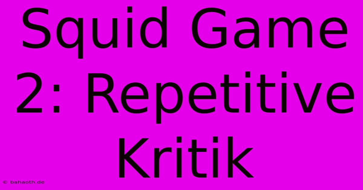 Squid Game 2: Repetitive Kritik