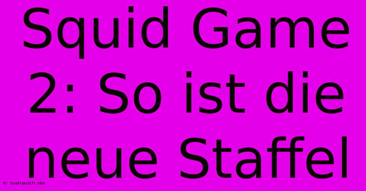 Squid Game 2: So Ist Die Neue Staffel